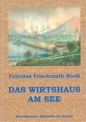 Frischmuth-Riedl / Harriet |  Das Wirtshaus am See | Buch |  Sack Fachmedien