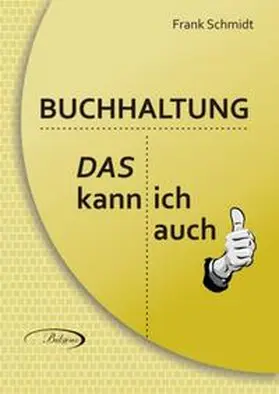 Schmidt |  BUCHHALTUNG - Das kann ich auch! | Buch |  Sack Fachmedien
