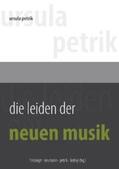 Petrik / Friesinger / Neumann |  Die Leiden der Neuen Musik | Buch |  Sack Fachmedien