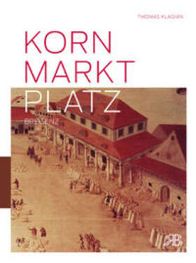 Klagian |  Kornmarktplatz Bregenz | Buch |  Sack Fachmedien