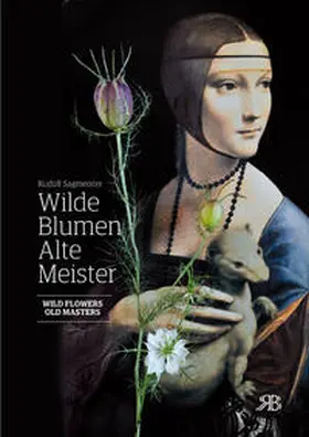 Sagmeister |  Wilde Blumen – Alte Meister. Kunst und Natur. Wild Flowers – Old Masters. Art and Nature | Buch |  Sack Fachmedien