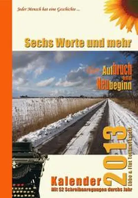 Zachhuber / Bleibtreu |  Sechs Worte und mehr über Aufbruch und Neubeginn Kalender 2013 | Buch |  Sack Fachmedien