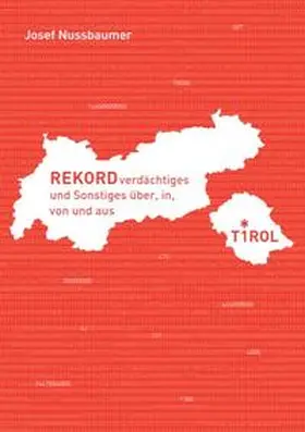 Nussbaumer |  Rekordverdächtiges und Sonstiges über, in, von und aus Tirol | Buch |  Sack Fachmedien
