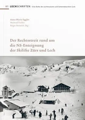 Eggler / Pichler / Heinrich |  Der Rechtsstreit rund um die NS-Enteignung der Skilifte Zürs und Lech | Buch |  Sack Fachmedien