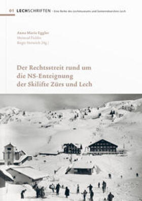 Eggler / Pichler / Heinrich | Der Rechtsstreit rund um die NS-Enteignung der Skilifte Zürs und Lech | Buch | 978-3-9503026-4-6 | sack.de