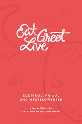 Bachernegg / Zimmermann |  Eat Greet Live: Südtirol, Friaul und Westslowenien | Buch |  Sack Fachmedien