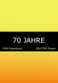 Ziegerhofer |  70 Jahre: 1945 Frauenbund. 2015 ÖVP Frauen | Buch |  Sack Fachmedien