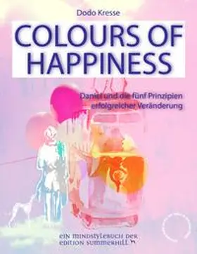 Kresse |  COLOURS OF HAPPINESS - Daniel und die 5 Prinzipien erfolgreicher Veränderung | eBook | Sack Fachmedien