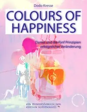 Kresse |  COLOURS OF HAPPINESS - Daniel und die 5 Prinzipien erfolgreicher Veränderung | eBook | Sack Fachmedien