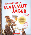 Malam |  WER WILL SCHON Mammut Jäger sein? | Buch |  Sack Fachmedien