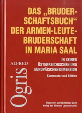 Ogris |  Das „Bruderschaftsbuch“ der Armen-Leute-Bruderschaft in Maria Saal in seiner österreichischen und europäischen Dimension | Buch |  Sack Fachmedien