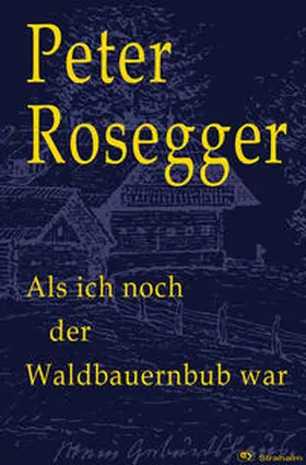 Rosegger |  Als ich noch der Waldbauernbub war | Buch |  Sack Fachmedien