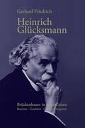 Friedrich |  Heinrich Glücksmann: Brückenbauer in neue Zeiten | Buch |  Sack Fachmedien
