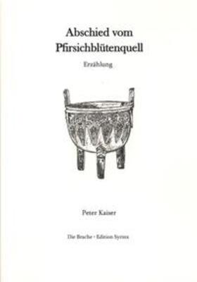 Kaiser | Abschied vom Pfirsichblütenquell | Buch | 978-3-9505314-0-4 | sack.de