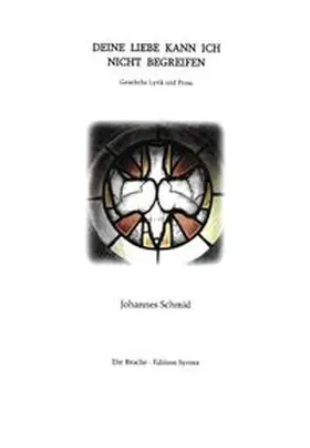 Schmid | Deine Liebe kann ich nicht begreifen | Buch | 978-3-9505314-2-8 | www.sack.de