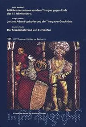 Bosshard / Spuhler / Schmutz |  Militärunternehmer aus dem Thurgau gegen Ende des 15. Jahrhunderts /Johann Adam Pupikofer und die Thurgauer Geschichte /Der Münzschatzfund von Eschikofen | Buch |  Sack Fachmedien