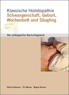 Grollmann / Maurer / Bucher |  Klassische Homöopathie Schwangerschaft Geburt Wochenbett Säugling | Buch |  Sack Fachmedien