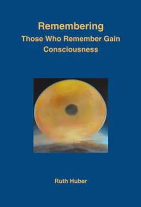 Huber |  Remembering.Those Who Remember Gain Consciousness | Buch |  Sack Fachmedien
