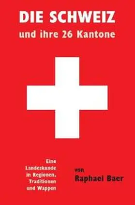 Baer |  Die Schweiz und ihre 26 Kantone | Buch |  Sack Fachmedien