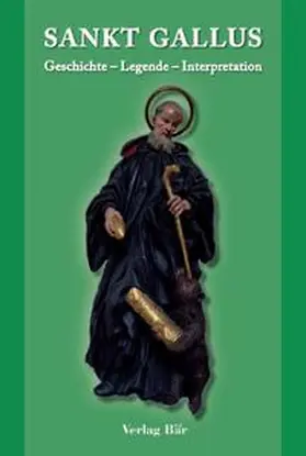 Baer / Nef / Vadianus |  SANKT GALLUS. Geschichte – Legende – Interpretation | Buch |  Sack Fachmedien