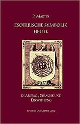 Martin / Steiner |  Esoterische Symbolik heute im Licht des Alltags, der Sprache und des Wegs gnostischer Selbsteinweihung | eBook | Sack Fachmedien