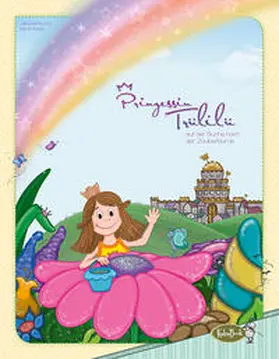 Kauer / KaleaBook |  Prinzessin Trülilü auf der Suche nach der Zauberblume | Buch |  Sack Fachmedien