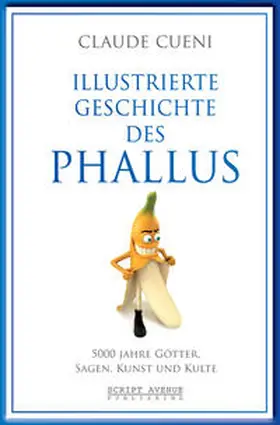 Cueni |  Illustrierte Geschichte des Phallus | Buch |  Sack Fachmedien