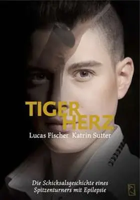 Sutter / Fischer |  Lucas Fischer – Tigerherz | Buch |  Sack Fachmedien