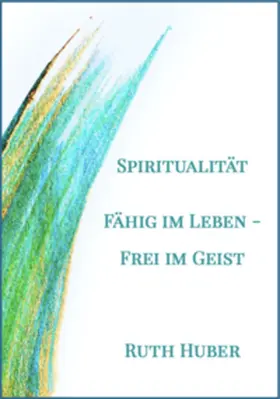 Huber |  Spiritualität. Fähig im Leben - Frei im Geist | Buch |  Sack Fachmedien