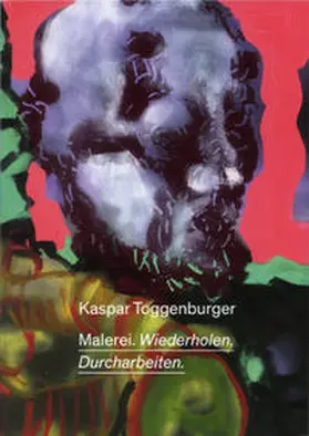 Lüscher / Huber / Eiling |  Kaspar Toggenburger. Malerei. Wiederholen, Durcharbeiten | Buch |  Sack Fachmedien