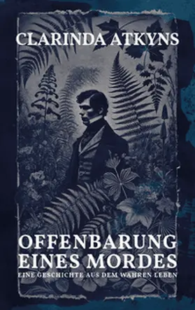Atkyns |  Offenbarung eines Mordes (Murder will out, 1859, err. alt. Anna Atkins) | Buch |  Sack Fachmedien