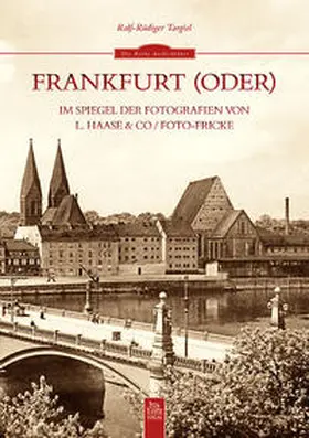 Targiel |  Frankfurt (Oder) im Spiegel der Fotografien von L. Haase & Co. / Foto-Fricke | Buch |  Sack Fachmedien