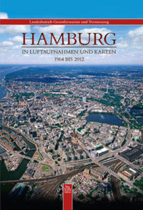 Landesbetrieb für Geoinformation und Vermessung |  Hamburg in Luftaufnahmen und Karten | Buch |  Sack Fachmedien
