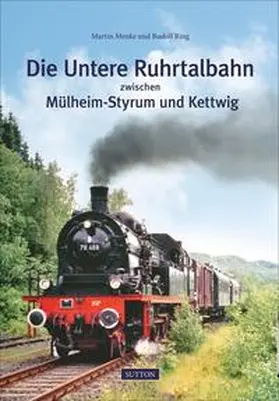 Ring / Menke |  Die Untere Ruhrtalbahn zwischen Mülheim-Styrum und Kettwig | Buch |  Sack Fachmedien