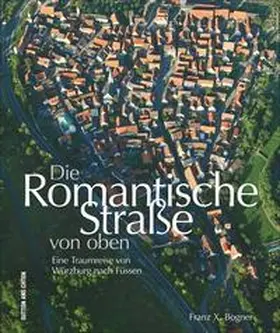 Bogner |  Die Romantische Straße von oben | Buch |  Sack Fachmedien