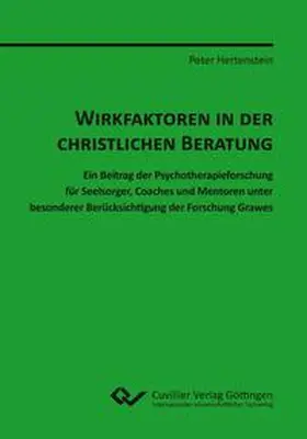 Hertenstein |  Wirkfaktoren in der christlichen Beratung. Ein Beitrag der Psychotherapieforschung für Seelsorger, Coaches und Mentoren unter besonderer Berücksichtigung der Forschung Grawes | Buch |  Sack Fachmedien