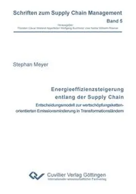 Meyer |  Energieeffizienzsteigerung entlang der Supply Chain. Entscheidungsmodell zur wertschöpfungskettenorientierten Emissionsminderung in Transformationsländern | Buch |  Sack Fachmedien