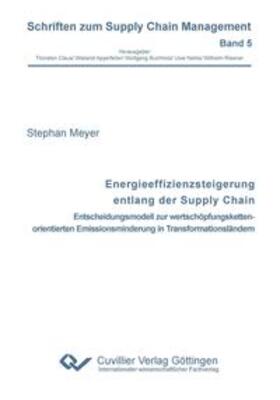 Meyer | Energieeffizienzsteigerung entlang der Supply Chain. Entscheidungsmodell zur wertschöpfungskettenorientierten Emissionsminderung in Transformationsländern | Buch | 978-3-95404-038-4 | sack.de