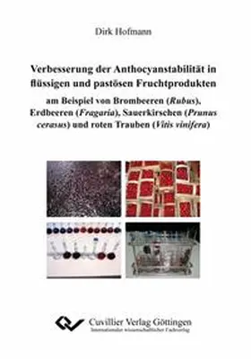 Hofmann |  Verbesserungen der Anthocyanstabilität in flüssigen und pastösen Fruchtprodukten am Beispiel von Brombeeren (Rubus), Erdbeeren (Fragaria), Sauerkirschen (Prunus cerasus) und roten Trauben (Vitis vinifera) | Buch |  Sack Fachmedien