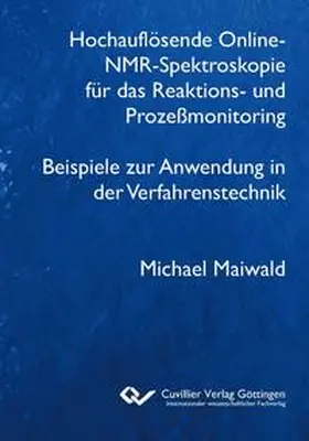 Maiwald |  Hochauflösende Online-NMR-Spektroskopie für das Reaktions- und Prozeßmonitoring Beispiele zur Anwendung in der Verfahrenstechnik | Buch |  Sack Fachmedien
