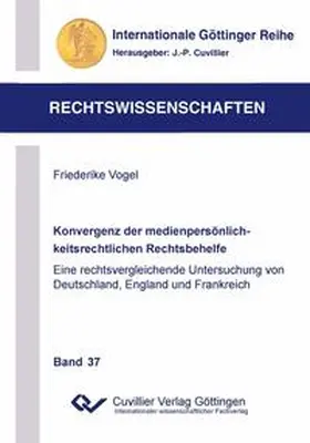Vogel |  Konvergenz der medienpersönlichkeitsrechtlichen Rechtsbehelfe. Eine rechtsvergleichende Untersuchung von Deutschland, England und Frankreich | Buch |  Sack Fachmedien