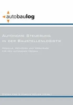 Müller |  Autonome Steuerung in der Baustellenlogistik. Modelle, Methoden und Werkzeuge für den autonomen Erdbau | Buch |  Sack Fachmedien