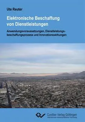 Reuter |  Elektronische Beschaffung von Dienstleistungen. Anwendungsvoraussetzungen, Dienstleistungsbeschaffungsprozess und Innovationswirkungen | Buch |  Sack Fachmedien