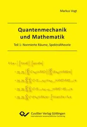 Vogt |  Quantenmechanik und Mathematik. Teil 1: Normierte Räume, Spektraltheorie | Buch |  Sack Fachmedien