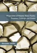 Müller |  Preparation of Polymer Nano-Foams. Templates, Challenges and Kinetics | Buch |  Sack Fachmedien