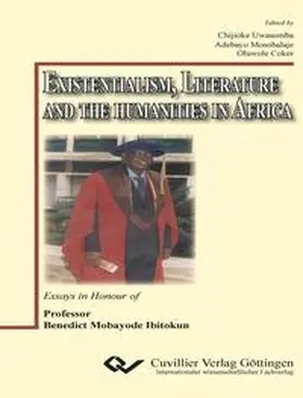 Coker / Uwasomba / Mosobalaje |  Existentialism, Literature and the Humanities in Africa. Essays in Honour of Professor Benedict Mobayode Ibitokun | Buch |  Sack Fachmedien