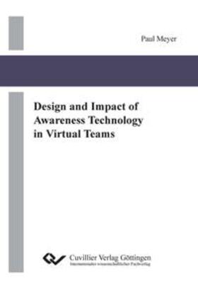 Meyer | Design and Impact of Awareness Technology in Virtual Teams | Buch | 978-3-95404-720-8 | sack.de