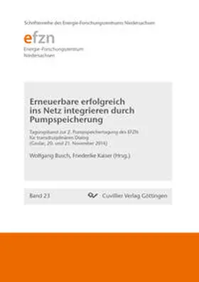 Busch |  Erneuerbare erfolgreich ins Netz integrieren durch Pumpspeicherung. 2. Pumpspeichertagung des EFZN für transdisziplinaren Dialog Goslar, 20. und 21. November 2014 | Buch |  Sack Fachmedien
