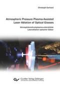 Gerhard |  Atmospheric Pressure Plasma-Assisted Laser Ablation of Optical Glasses. Atmosphärendruckplasma-unterstützte Laserablation optischer Gläser | Buch |  Sack Fachmedien