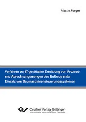 Ferger |  Verfahren zur IT-gestützten Ermittlung von Prozess- und Abrechnungsmengen des Erdbaus unter Einsatz von Baumaschinensteuerungssystemen | Buch |  Sack Fachmedien